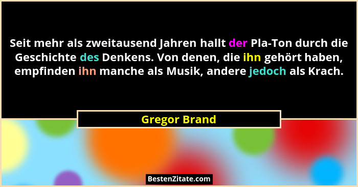 Seit mehr als zweitausend Jahren hallt der Pla-Ton durch die Geschichte des Denkens. Von denen, die ihn gehört haben, empfinden ihn man... - Gregor Brand