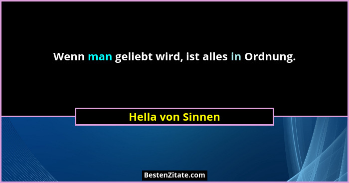 Wenn man geliebt wird, ist alles in Ordnung.... - Hella von Sinnen