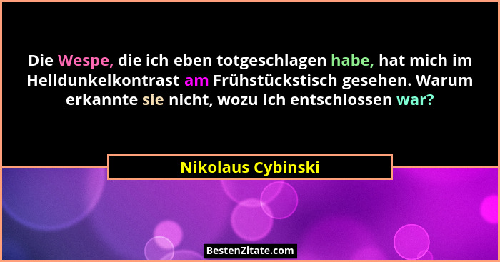 Die Wespe, die ich eben totgeschlagen habe, hat mich im Helldunkelkontrast am Frühstückstisch gesehen. Warum erkannte sie nicht, w... - Nikolaus Cybinski