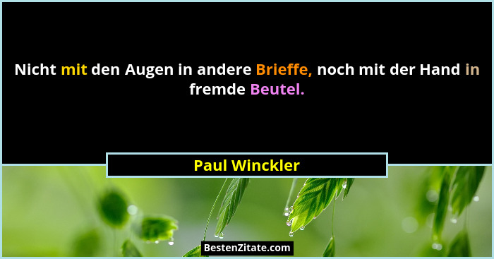 Nicht mit den Augen in andere Brieffe, noch mit der Hand in fremde Beutel.... - Paul Winckler