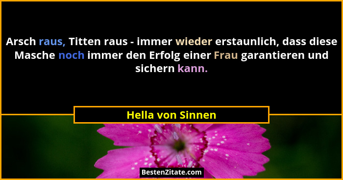 Arsch raus, Titten raus - immer wieder erstaunlich, dass diese Masche noch immer den Erfolg einer Frau garantieren und sichern kann... - Hella von Sinnen