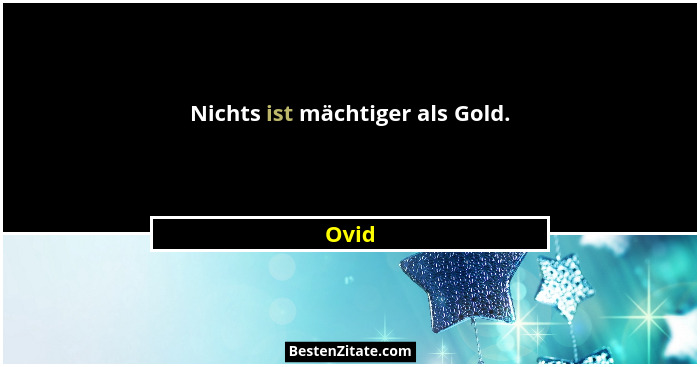 Nichts ist mächtiger als Gold.... - Ovid