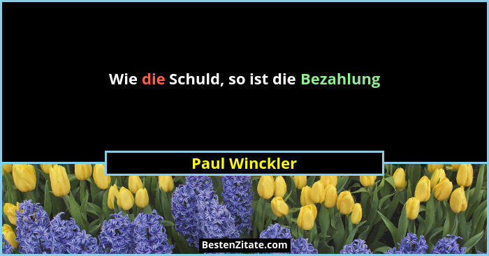 Wie die Schuld, so ist die Bezahlung... - Paul Winckler