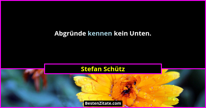 Abgründe kennen kein Unten.... - Stefan Schütz