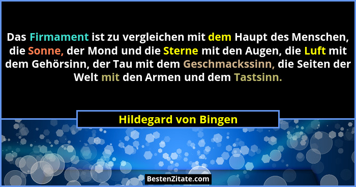 Das Firmament ist zu vergleichen mit dem Haupt des Menschen, die Sonne, der Mond und die Sterne mit den Augen, die Luft mit dem... - Hildegard von Bingen