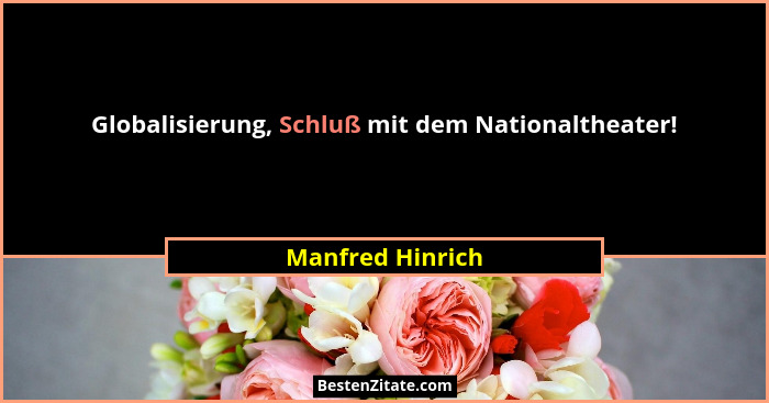 Globalisierung, Schluß mit dem Nationaltheater!... - Manfred Hinrich