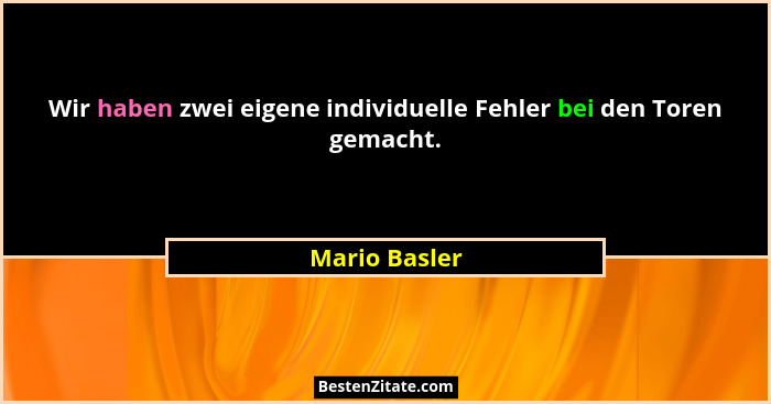 Wir haben zwei eigene individuelle Fehler bei den Toren gemacht.... - Mario Basler