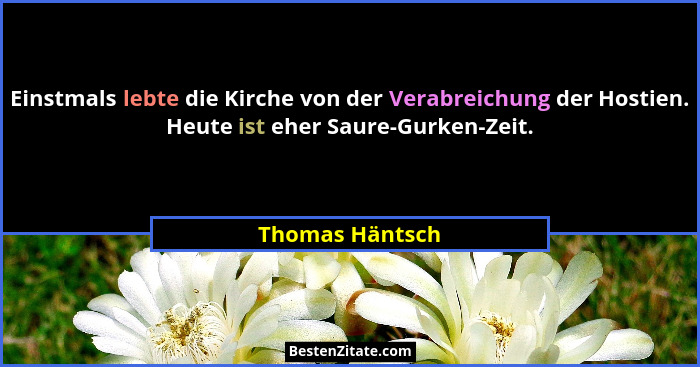 Einstmals lebte die Kirche von der Verabreichung der Hostien. Heute ist eher Saure-Gurken-Zeit.... - Thomas Häntsch