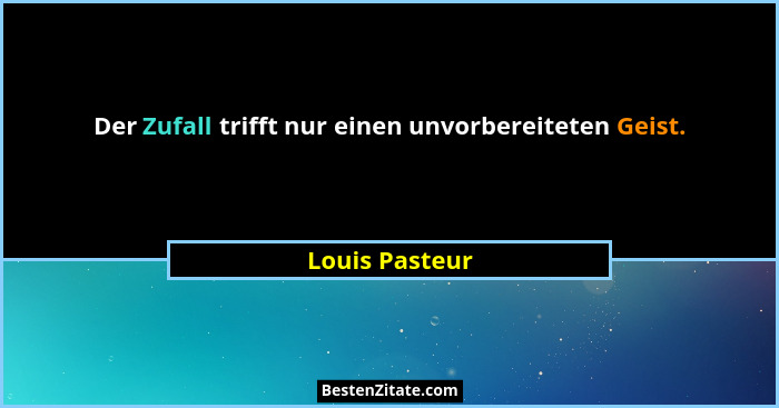 Der Zufall trifft nur einen unvorbereiteten Geist.... - Louis Pasteur