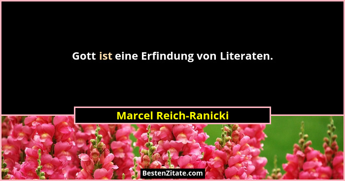 Gott ist eine Erfindung von Literaten.... - Marcel Reich-Ranicki