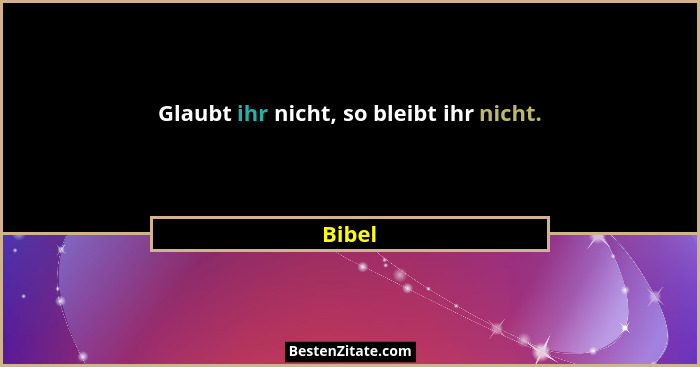 Glaubt ihr nicht, so bleibt ihr nicht.... - Bibel
