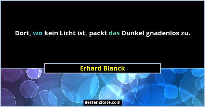 Dort, wo kein Licht ist, packt das Dunkel gnadenlos zu.... - Erhard Blanck
