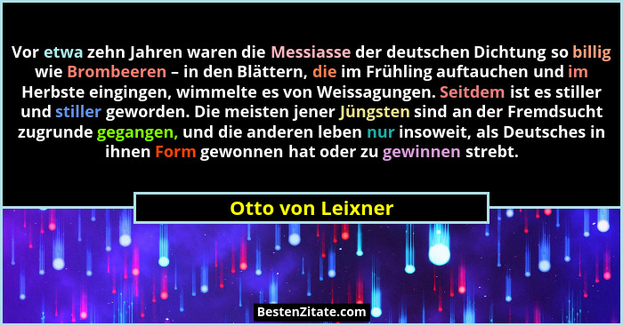 Vor etwa zehn Jahren waren die Messiasse der deutschen Dichtung so billig wie Brombeeren – in den Blättern, die im Frühling auftauc... - Otto von Leixner