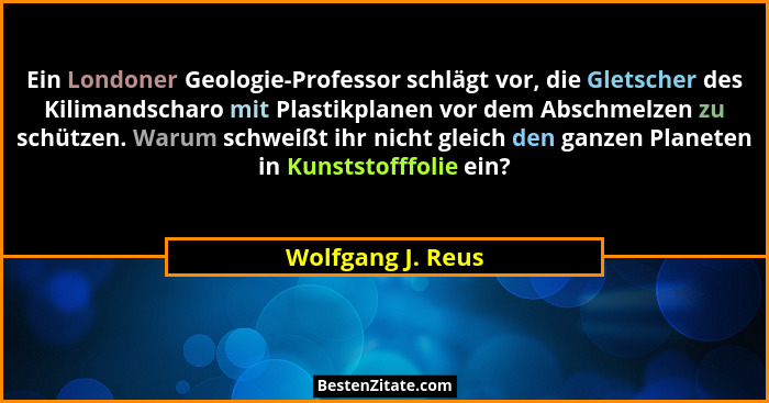 Ein Londoner Geologie-Professor schlägt vor, die Gletscher des Kilimandscharo mit Plastikplanen vor dem Abschmelzen zu schützen. Wa... - Wolfgang J. Reus