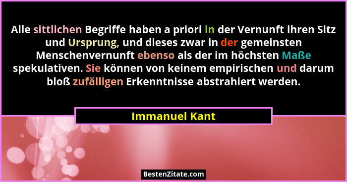 Alle sittlichen Begriffe haben a priori in der Vernunft ihren Sitz und Ursprung, und dieses zwar in der gemeinsten Menschenvernunft eb... - Immanuel Kant