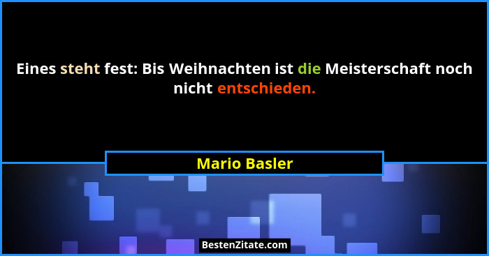 Eines steht fest: Bis Weihnachten ist die Meisterschaft noch nicht entschieden.... - Mario Basler
