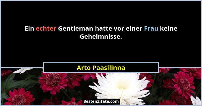 Ein echter Gentleman hatte vor einer Frau keine Geheimnisse.... - Arto Paasilinna