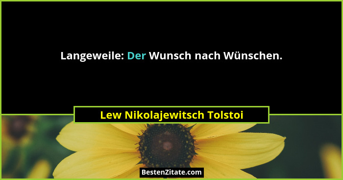 Langeweile: Der Wunsch nach Wünschen.... - Lew Nikolajewitsch Tolstoi