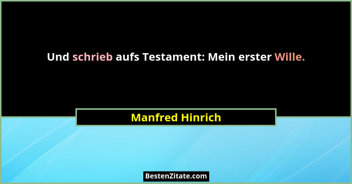 Und schrieb aufs Testament: Mein erster Wille.... - Manfred Hinrich