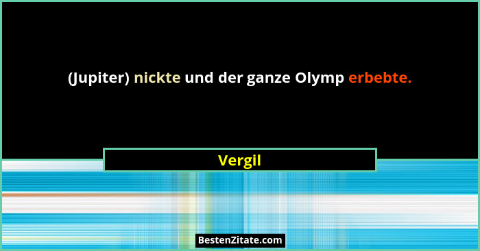 (Jupiter) nickte und der ganze Olymp erbebte.... - Vergil