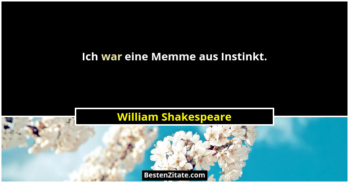 Ich war eine Memme aus Instinkt.... - William Shakespeare
