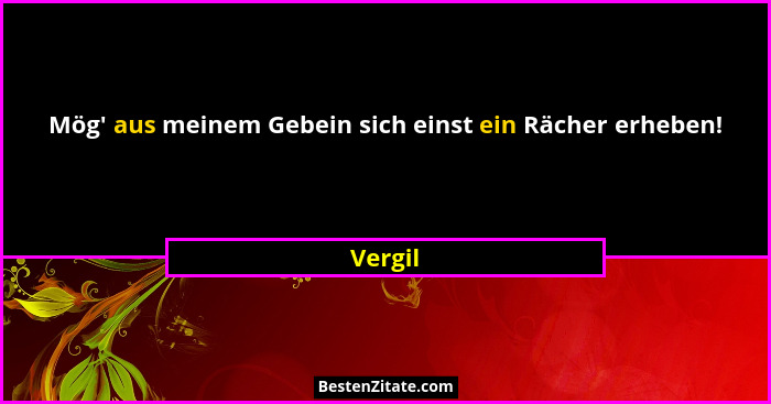 Mög' aus meinem Gebein sich einst ein Rächer erheben!... - Vergil