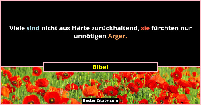 Viele sind nicht aus Härte zurückhaltend, sie fürchten nur unnötigen Ärger.... - Bibel