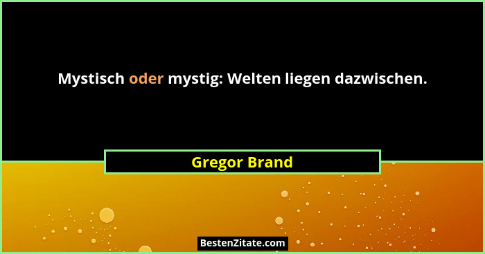 Mystisch oder mystig: Welten liegen dazwischen.... - Gregor Brand