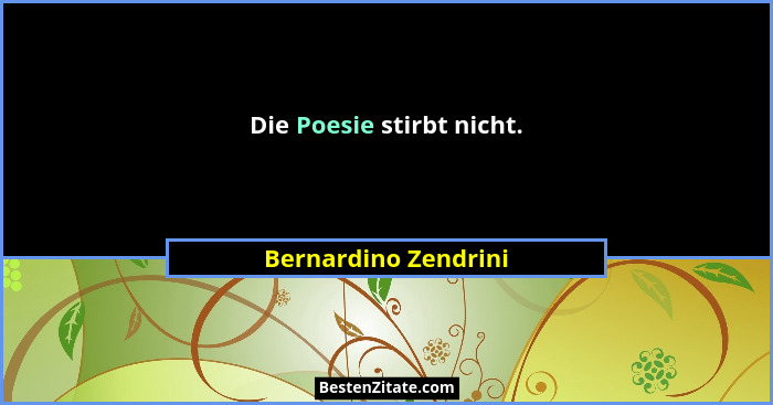 Die Poesie stirbt nicht.... - Bernardino Zendrini
