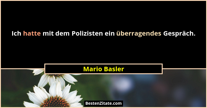 Ich hatte mit dem Polizisten ein überragendes Gespräch.... - Mario Basler