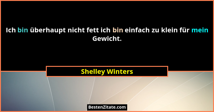 Ich bin überhaupt nicht fett ich bin einfach zu klein für mein Gewicht.... - Shelley Winters