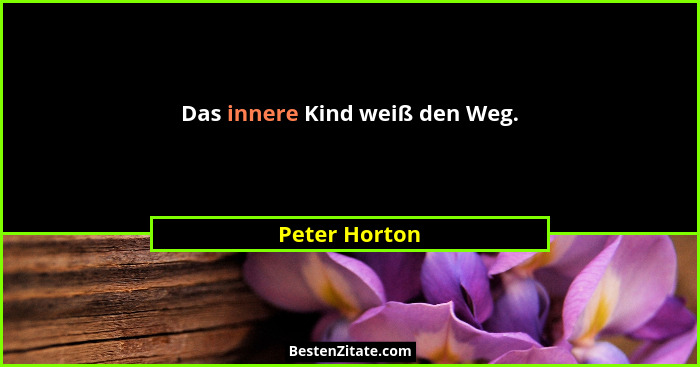 Das innere Kind weiß den Weg.... - Peter Horton