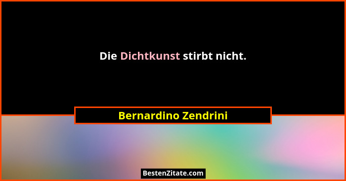 Die Dichtkunst stirbt nicht.... - Bernardino Zendrini