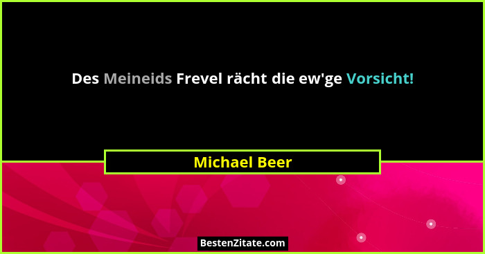 Des Meineids Frevel rächt die ew'ge Vorsicht!... - Michael Beer
