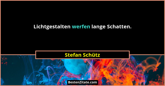Lichtgestalten werfen lange Schatten.... - Stefan Schütz