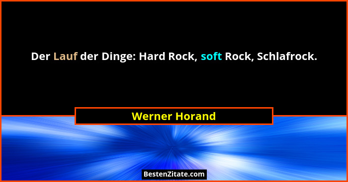 Der Lauf der Dinge: Hard Rock, soft Rock, Schlafrock.... - Werner Horand