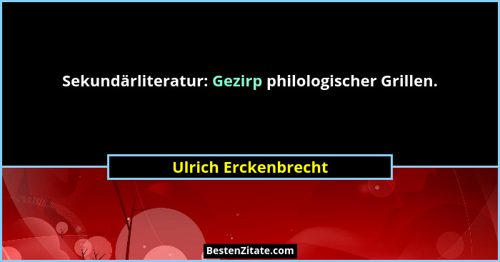Sekundärliteratur: Gezirp philologischer Grillen.... - Ulrich Erckenbrecht