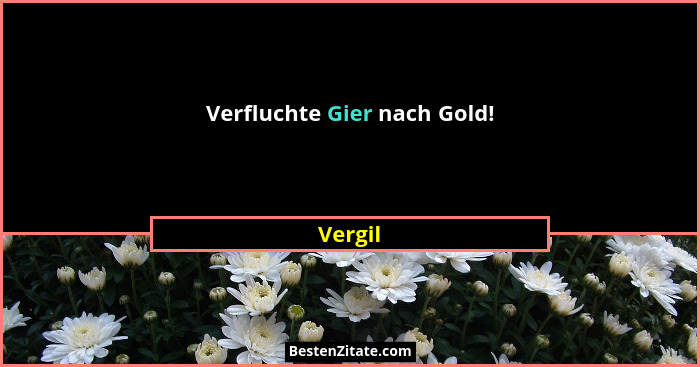 Verfluchte Gier nach Gold!... - Vergil