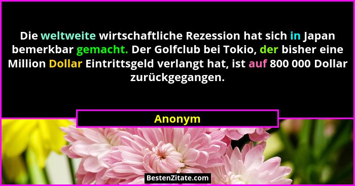 Die weltweite wirtschaftliche Rezession hat sich in Japan bemerkbar gemacht. Der Golfclub bei Tokio, der bisher eine Million Dollar Eintritts... - Anonym