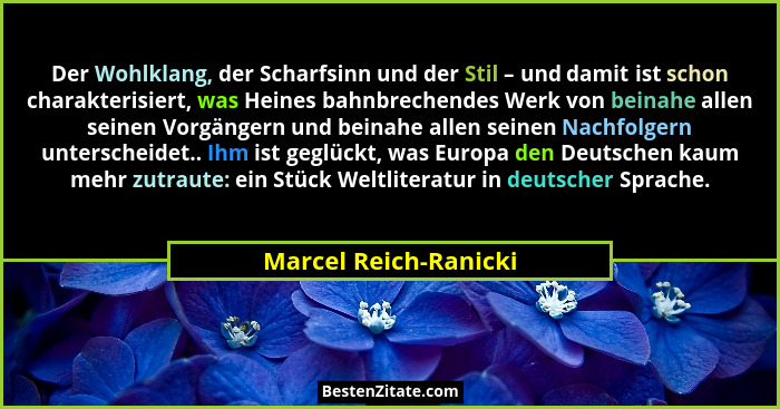 Der Wohlklang, der Scharfsinn und der Stil – und damit ist schon charakterisiert, was Heines bahnbrechendes Werk von beinahe al... - Marcel Reich-Ranicki