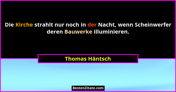 Die Kirche strahlt nur noch in der Nacht, wenn Scheinwerfer deren Bauwerke illuminieren.... - Thomas Häntsch
