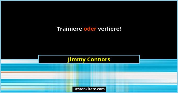 Trainiere oder verliere!... - Jimmy Connors