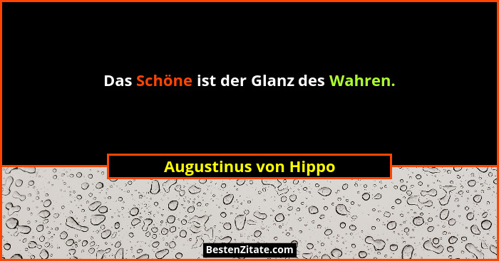 Das Schöne ist der Glanz des Wahren.... - Augustinus von Hippo