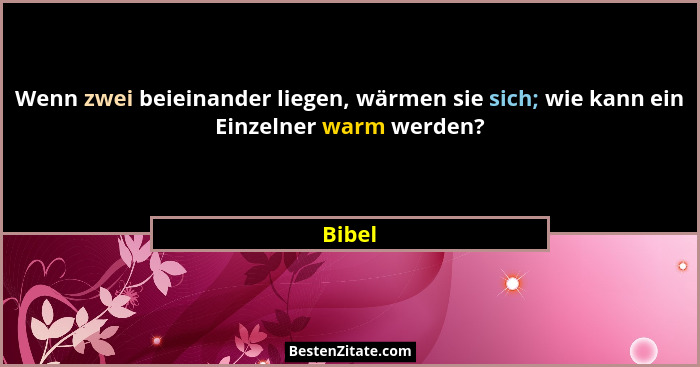 Wenn zwei beieinander liegen, wärmen sie sich; wie kann ein Einzelner warm werden?... - Bibel