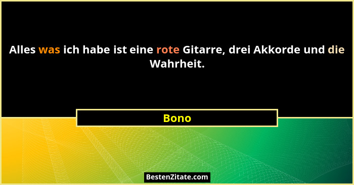Alles was ich habe ist eine rote Gitarre, drei Akkorde und die Wahrheit.... - Bono