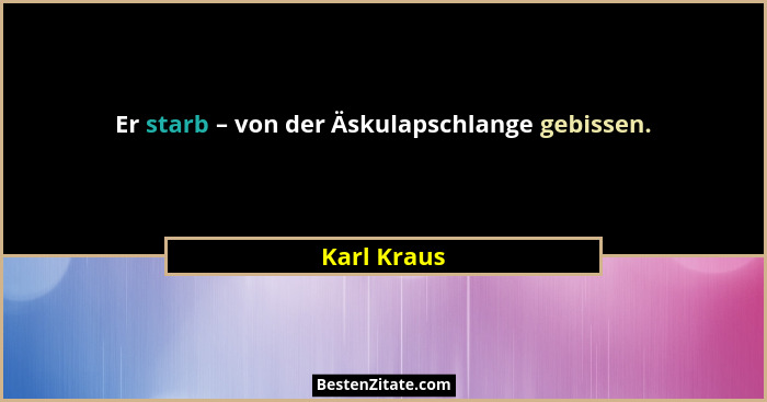 Er starb – von der Äskulapschlange gebissen.... - Karl Kraus