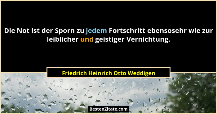 Die Not ist der Sporn zu jedem Fortschritt ebensosehr wie zur leiblicher und geistiger Vernichtung.... - Friedrich Heinrich Otto Weddigen