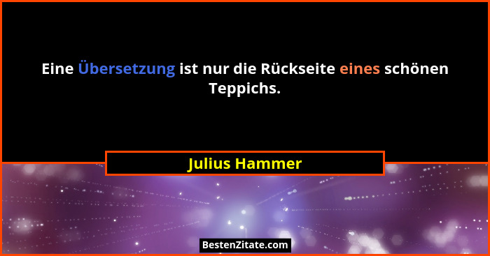 Eine Übersetzung ist nur die Rückseite eines schönen Teppichs.... - Julius Hammer
