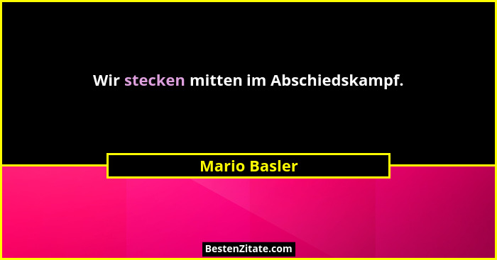 Wir stecken mitten im Abschiedskampf.... - Mario Basler