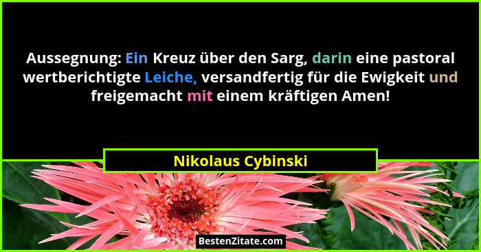 Aussegnung: Ein Kreuz über den Sarg, darin eine pastoral wertberichtigte Leiche, versandfertig für die Ewigkeit und freigemacht mi... - Nikolaus Cybinski